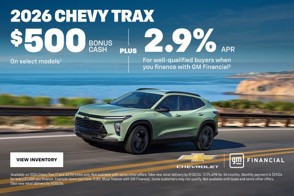 2026 Chevy Trax. $500 Bonus Cash on select models + 2.9% APR For well-qualified buyers when you f...